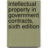 Intellectual Property in Government Contracts, Sixth Edition door Leonard Rawicz