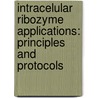 Intracelular Ribozyme Applications: Principles and Protocols door John J. Rossi