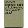 Iopeners Coconuts: Seed or Fruit Teaching Plan Grade 2 2005c by Rosie McCormick