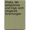 Ithaka, Der Peloponnes Und Troja; Arch Ologische Forschungen by Heinrich Schliemann
