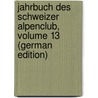 Jahrbuch Des Schweizer Alpenclub, Volume 13 (German Edition) by Alpen-Club Schweizer