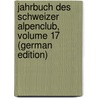 Jahrbuch Des Schweizer Alpenclub, Volume 17 (German Edition) by Alpen-Club Schweizer