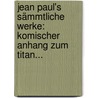 Jean Paul's Sämmtliche Werke: Komischer Anhang Zum Titan... door Jean Paul