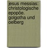 Jesus Messias: Christologische Epopöe. Golgotha und Oelberg door Wilhelm Helle Friedrich