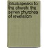 Jesus Speaks to the Church: The Seven Churches of Revelation