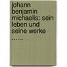 Johann Benjamin Michaelis: Sein Leben Und Seine Werke ...... door Ernst Reclam