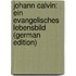 Johann Calvin: ein evangelisches Lebensbild (German Edition)
