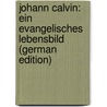 Johann Calvin: ein evangelisches Lebensbild (German Edition) door Pressel Paul