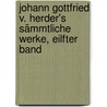 Johann Gottfried v. Herder's Sämmtliche Werke, eilfter Band door Karoline Herder