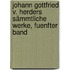 Johann Gottfried v. Herders Sämmtliche Werke, fuenfter Band