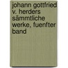 Johann Gottfried v. Herders Sämmtliche Werke, fuenfter Band door Johann Gottfried Herder