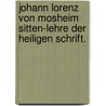 Johann Lorenz von Mosheim Sitten-Lehre der heiligen Schrift. by Johann Lorenz Von Mosheim
