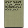 Johann Samuel Traugott Gehler's physikalisches Wörterbunch. door Johann Samuel Traugott Gehler