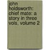 John Holdsworth: Chief Mate: a Story in Three Vols, Volume 2
