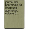 Journal Der Pharmacie Für Ärzte Und Apotheker, Volume 6... by Johann Bartholomäus Trommsdorff
