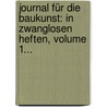 Journal Für Die Baukunst: In Zwanglosen Heften, Volume 1... door Onbekend