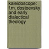 Kaleidoscope: F.M. Dostoevsky and Early Dialectical Theology by Katya Tolstaya