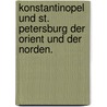 Konstantinopel und St. Petersburg der Orient und der Norden. door Onbekend