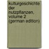 Kulturgeschichte Der Nutzpflanzen, Volume 2 (German Edition)