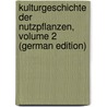 Kulturgeschichte Der Nutzpflanzen, Volume 2 (German Edition) by Reinhardt Ludwig