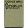 Kulturpraxis Der Kalt- Und Warmhauspflanzen (German Edition) by Allendorff Walter