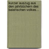 Kurzer Auszug Aus Den Jahrbüchern Des Baierischen Volkes... by Karl Sebastian Heller Von Hellersberg