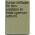 Kurzer Leitfaden Für Den Soldaten Im Felde (German Edition)