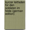 Kurzer Leitfaden Für Den Soldaten Im Felde (German Edition) by Baudissin A