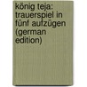 König Teja: Trauerspiel in fünf Aufzügen (German Edition) by Wilbrandt Adolf