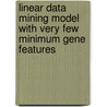 Linear Data Mining Model With Very Few Minimum Gene Features door Dr.R. Mallika