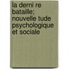 La Derni Re Bataille; Nouvelle Tude Psychologique Et Sociale by Edouard Adolphe Drumont