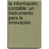 La Información contable: un instrumento para la innovación by Alfredo Esteban Barreiro Noa