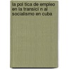 La Pol Tica de Empleo En La Transici N Al Socialismo En Cuba door Yuniel P. Rez Rodr Guez