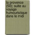 La Provence (50); Suite Au Voyage Humouristique Dans Le Midi