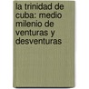 La Trinidad de Cuba: medio milenio de venturas y desventuras door Orlando Martínez Rodríguez