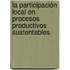 La participación local en procesos productivos sustentables