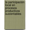 La participación local en procesos productivos sustentables door MaríA. Evelinda Santiago Jiménez