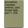 Lancashire Inquests, Extents, And Feudal Aids. Part Ii. (54) door Record Society for the Cheshire