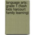 Language Arts: Grade 1 (Flash Kids Harcourt Family Learning)