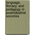 Language, Literacy, and Pedagogy in Postindustrial Societies