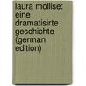 Laura Mollise: Eine Dramatisirte Geschichte (German Edition) by Jahn Friedrich