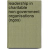 Leadership In Charitable Non-government Organisations (ngos) door Lucy Morris