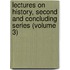 Lectures on History, Second and Concluding Series (Volume 3)