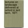 Lectures on Landscape Delivered at Oxford in Lent Term, 1871 door Lld John Ruskin