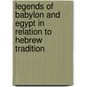 Legends of Babylon and Egypt in Relation to Hebrew Tradition door L.W. King