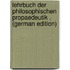 Lehrbuch Der Philosophischen Propaedeutik . (German Edition)