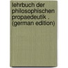 Lehrbuch Der Philosophischen Propaedeutik . (German Edition) by Lehmann Rudolf