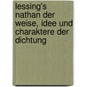 Lessing's Nathan der Weise, Idee und Charaktere der Dichtung door Fisher Kuno
