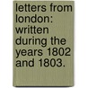 Letters from London: written during the years 1802 and 1803. door William Austin