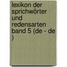 Lexikon der Sprichwörter und Redensarten  Band 5 (De - De ) by René Dick